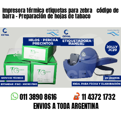 Impresora térmica etiquetas para zebra  código de barra - Preparación de hojas de tabaco